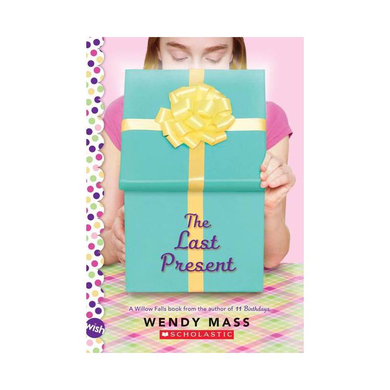 The Last Present: A Wish Novel - by  Wendy Mass (Paperback), 1 of 2
