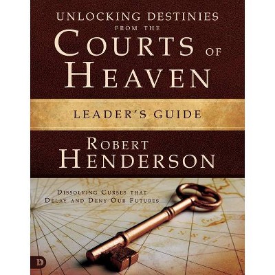 Unlocking Destinies from the Courts of Heaven Leader's Guide - by  Robert Henderson (Paperback)