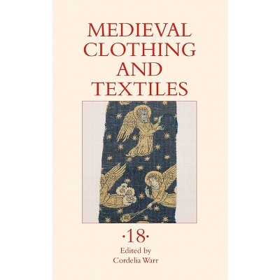Medieval Clothing and Textiles 18 - by  Cordelia Warr (Hardcover)