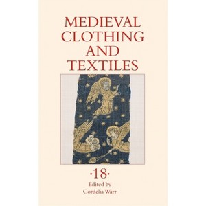 Medieval Clothing and Textiles 18 - by  Cordelia Warr (Hardcover) - 1 of 1