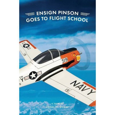 Ensign Pinson Goes to Flight School - by  James N Dozier (Paperback)