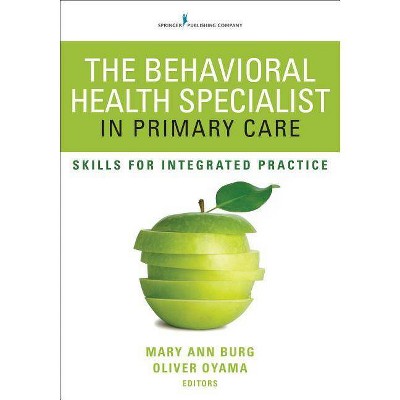 The Behavioral Health Specialist in Primary Care - by  Mary Ann Burg & Oliver Oyama (Paperback)