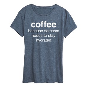 Women's - Instant Message - Coffee Sarcasm Needs To Stay Hydrated Short Sleeve Graphic T-Shirt - 1 of 4