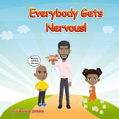 Everybody Gets Nervous - by  Veronica Dinkins (Paperback)