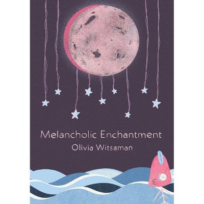 Melancholic Enchantment - by  Olivia Witsaman (Paperback)