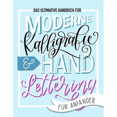 Das ultimative Handbuch für moderne Kalligrafie & Hand Lettering für Anfänger - by  June & Lucy (Paperback)