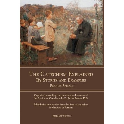 The Catechism Explained - by  Francis Spirago (Hardcover)