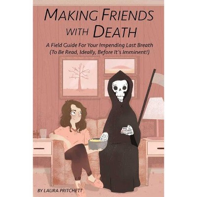 Making Friends with Death - by  Laura Pritchett (Paperback)