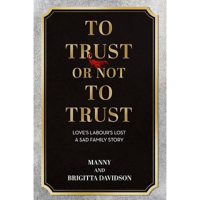 To Trust or Not to Trust - by  Brigitta Davidson & Manny Davidson (Hardcover)