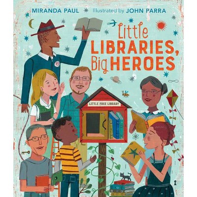 Little Libraries, Big Heroes - by  Miranda Paul (Hardcover)