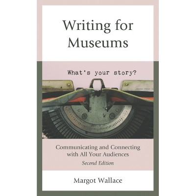 Writing for Museums - 2nd Edition by  Margot Wallace (Paperback)