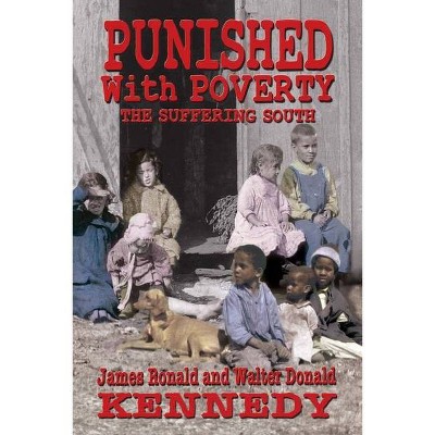 Punished With Poverty - by  Walter Donald Kennedy & James Ronald Kennedy (Paperback)