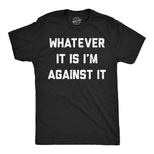 Mens Funny T Shirts Whatever It Is Im Against It Sarcastic Protest Graphic Novelty Tee For Men - Crazy Dog Men's T Shirt Black XL - 1 of 4