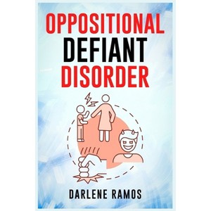 Oppositional Defiant Disorder - by  Darlene Ramos (Paperback) - 1 of 1
