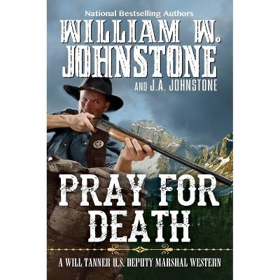 Pray for Death - (Will Tanner Western) by  William W Johnstone & J A Johnstone (Paperback)