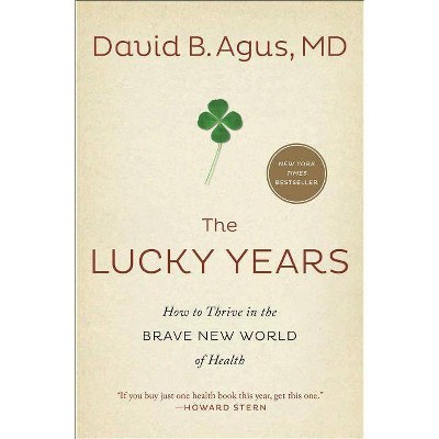 The Lucky Years - by  David B Agus (Paperback)