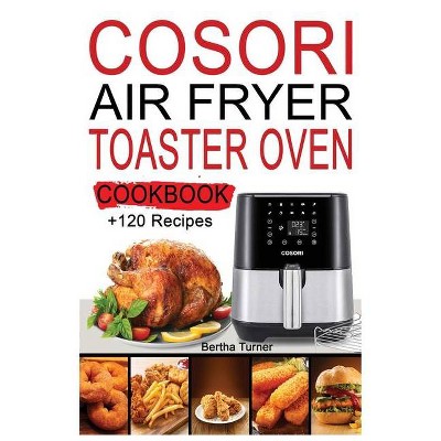 Cosori Air Fryer Toaster Oven Cookbook - by  Bertha Turner (Paperback)