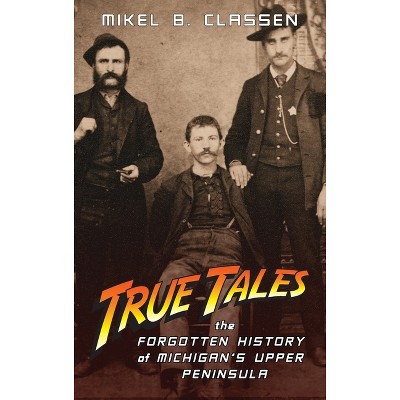 True Tales - By Mikel B Classen (hardcover) : Target