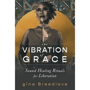 The Vibration of Grace - by  Gina Breedlove (Paperback) - 1 of 1