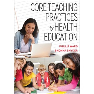 Core Teaching Practices for Health Education - by  Phillip Ward & Shonna Snyder (Paperback) - 1 of 1