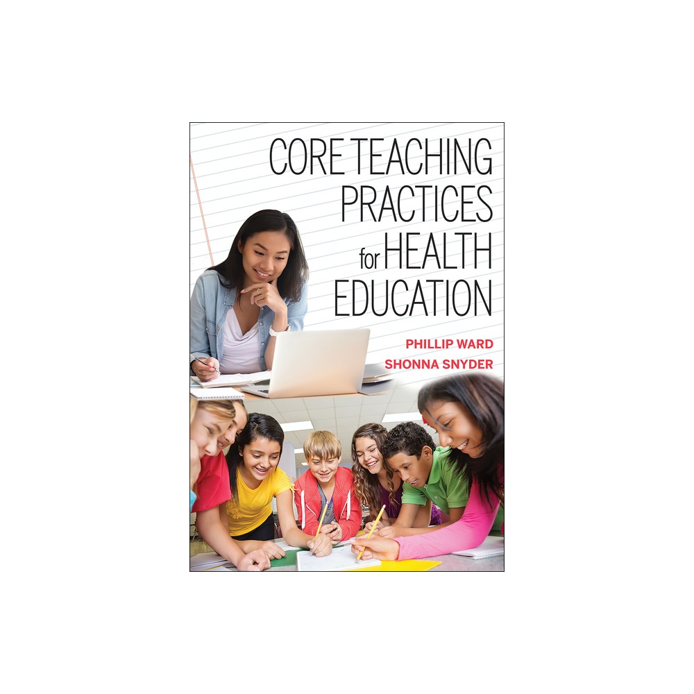 Core Teaching Practices for Health Education - by Phillip Ward & Shonna Snyder (Paperback)