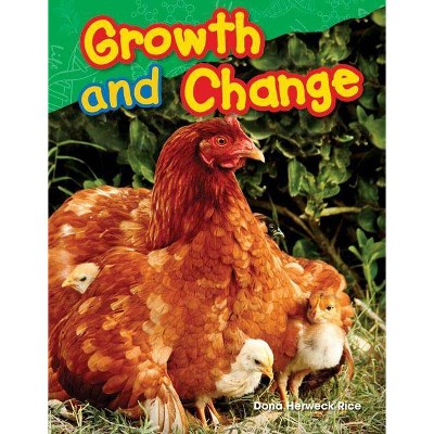 Growth and Change - (Science Readers) by  Dona Herweck Rice (Paperback)