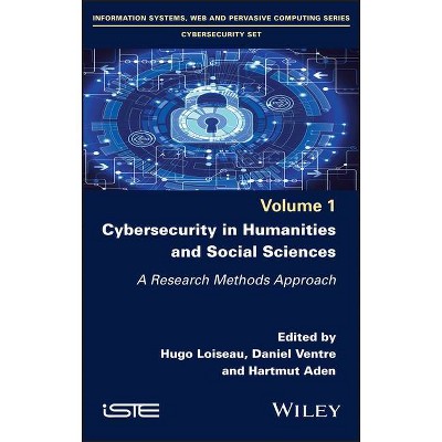 Cybersecurity in Humanities and Social Sciences - by  Hugo Loiseau & Daniel Ventre & Hartmut Aden (Hardcover)