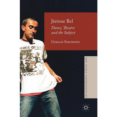 Jérôme Bel - (New World Choreographies) by  Gerald Siegmund (Hardcover)