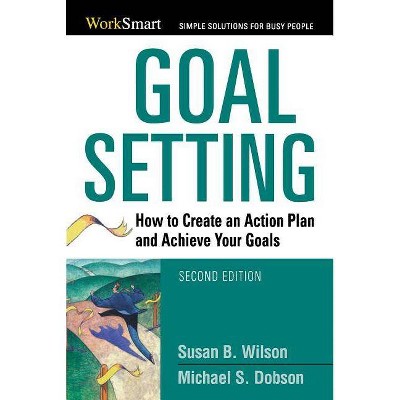 Goal Setting - (Worksmart) 2nd Edition by  Michael Dobson & Susan B Wilson (Paperback)