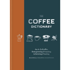 Coffee Dictionary - by  Maxwell Colonna-Dashwood (Hardcover) - 1 of 1