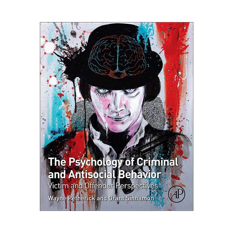 The Psychology of Criminal and Antisocial Behavior - by  Wayne Petherick & Grant Sinnamon (Paperback), 1 of 2