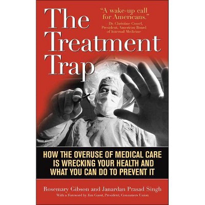 The Treatment Trap - by  Rosemary Gibson & Janardan Prasad Singh (Paperback)