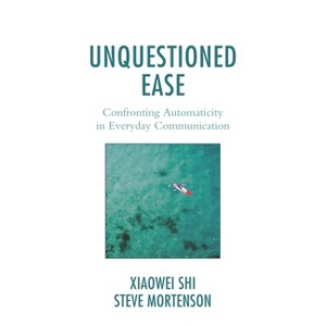 Unquestioned Ease - by  Xiaowei Shi & Steve Mortenson (Paperback) - 1 of 1