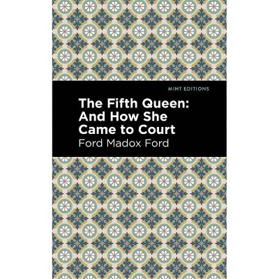 The Fifth Queen - (Mint Editions) by  Ford Madox Ford (Paperback)