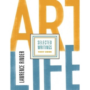 Art Life: Selected Writings 1991-2005 - by  Lawrence Rinder (Paperback) - 1 of 1