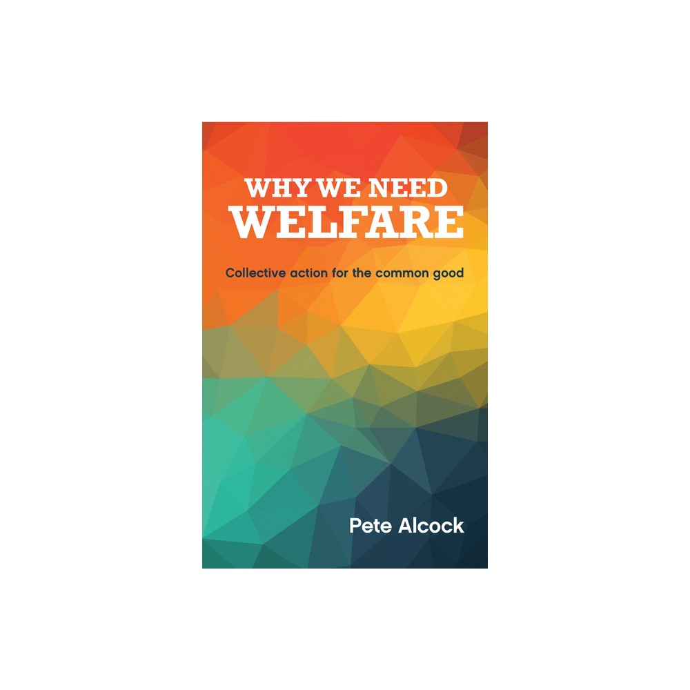 Why We Need Welfare - by Pete Alcock (Paperback)