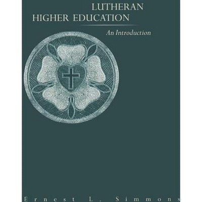 Lutheran Higher Education - by  Ernest L Simmons (Paperback)