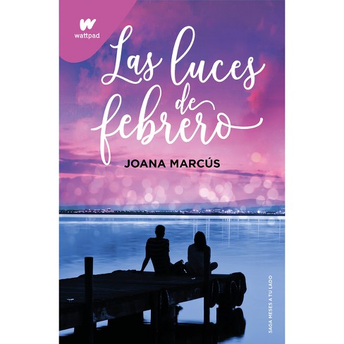 Las Luces de Febrero de Joana marcus en wattpad <3 Saga: meses a tu lado