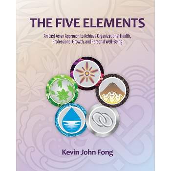 The Five Elements - by  Kevin John Fong (Paperback)