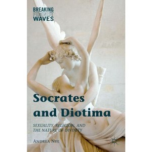 Socrates and Diotima - (Breaking Feminist Waves) by  Andrea Nye (Hardcover) - 1 of 1