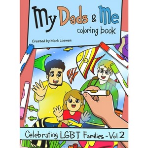 My Dads & Me Coloring Book - (Celebrating Lgbt Families) by  Mark Loewen (Paperback) - 1 of 1