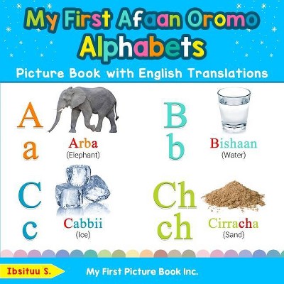 My First Afaan Oromo Alphabets Picture Book with English Translations - (Teach & Learn Basic Afaan Oromo Words for Children) by  Ibsituu S