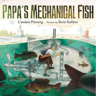 Papa's Mechanical Fish - by  Candace Fleming (Hardcover)