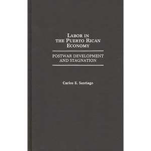 Labor in the Puerto Rican Economy - (Bibliographies and Indexes in World) by  Carlos Enrique Santiago (Hardcover) - 1 of 1