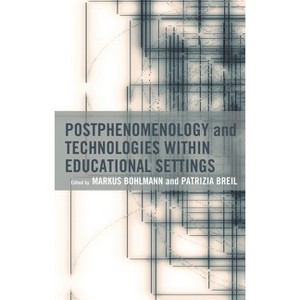 Postphenomenology and Technologies within Educational Settings - (Postphenomenology and the Philosophy of Technology) (Hardcover) - 1 of 1