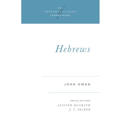 Hebrews - (Crossway Classic Commentaries) Abridged by  John Owen (Paperback)