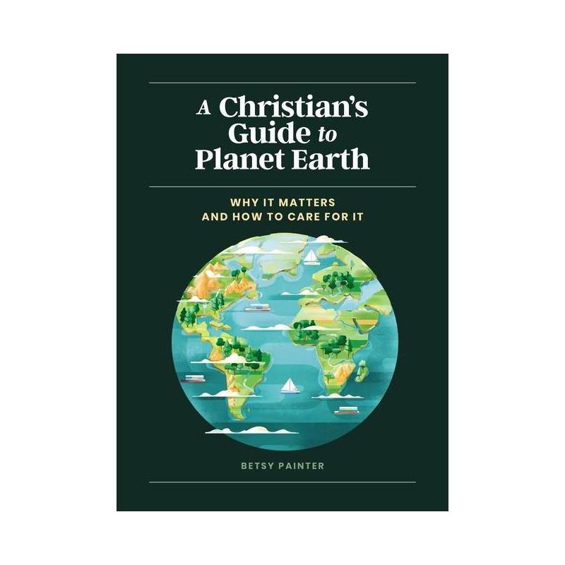 A Christian's Guide to Planet Earth - by  Betsy Painter (Hardcover), 1 of 2
