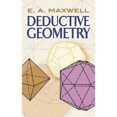 Deductive Geometry - (Dover Books on Mathematics) by  E A Maxwell (Paperback)