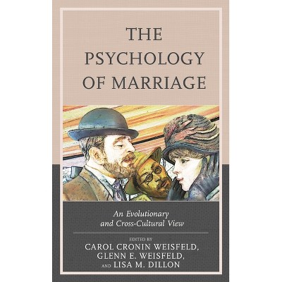 Psychology of Marriage - by  Carol Cronin Weisfeld & Glenn E Weisfeld & Lisa M Dillon (Hardcover)