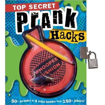 Top Secret Prank Hacks - by Make Believe Ideas Ltd (Hardcover)